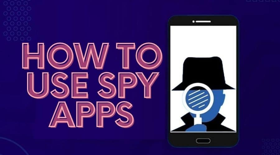 How to Use Spy Apps