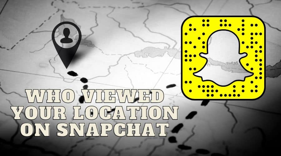 Who Viewed Your Location on Snapchat